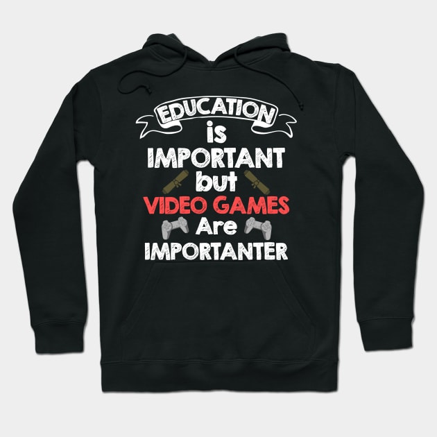 Education Is Important But Video Games Are Importanter Hoodie by kidstok